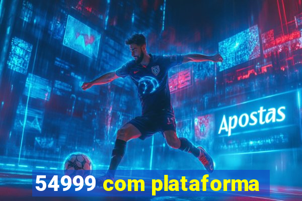 54999 com plataforma